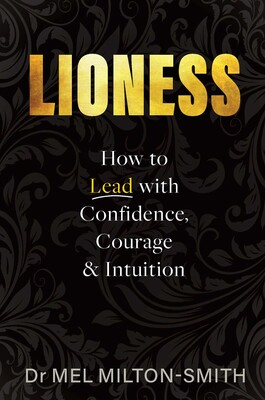 Lioness: How to Lead with Confidence, Courage and Intuition